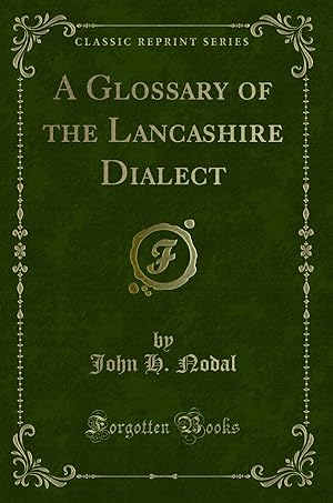 Imagen del vendedor de A Glossary of the Lancashire Dialect (Classic Reprint) a la venta por Forgotten Books