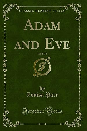 Bild des Verkufers fr Adam and Eve, Vol. 1 of 3 (Classic Reprint) zum Verkauf von Forgotten Books