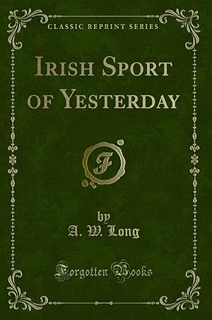 Bild des Verkufers fr Irish Sport of Yesterday (Classic Reprint) zum Verkauf von Forgotten Books