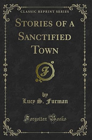 Bild des Verkufers fr Stories of a Sanctified Town (Classic Reprint) zum Verkauf von Forgotten Books