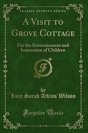 Seller image for A Visit to Grove Cottage: For the Entertainment and Instruction of Children for sale by Forgotten Books