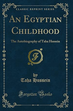 Bild des Verkufers fr An Egyptian Childhood: The Autobiography of Taha Hussein (Classic Reprint) zum Verkauf von Forgotten Books