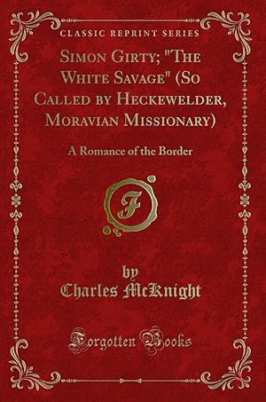 Imagen del vendedor de Simon Girty; "The White Savage" (So Called by Heckewelder, Moravian Missionary) a la venta por Forgotten Books