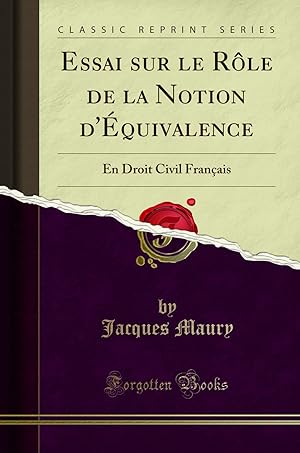 Seller image for Essai sur le R le de la Notion d' quivalence: En Droit Civil Français for sale by Forgotten Books