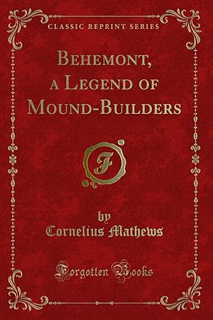 Imagen del vendedor de Behemont, a Legend of Mound-Builders (Classic Reprint) a la venta por Forgotten Books