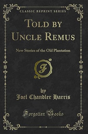 Seller image for Told by Uncle Remus: New Stories of the Old Plantation (Classic Reprint) for sale by Forgotten Books