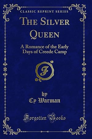 Bild des Verkufers fr The Silver Queen: A Romance of the Early Days of Creede Camp (Classic Reprint) zum Verkauf von Forgotten Books