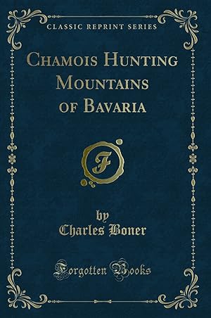 Imagen del vendedor de Chamois Hunting Mountains of Bavaria (Classic Reprint) a la venta por Forgotten Books