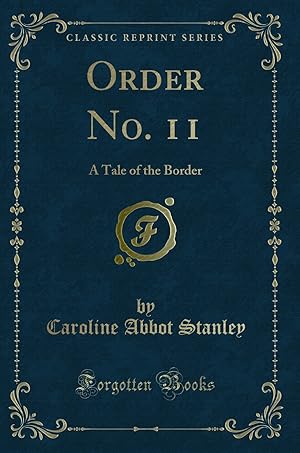 Image du vendeur pour Order No. 11: A Tale of the Border (Classic Reprint) mis en vente par Forgotten Books