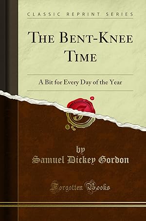 Seller image for The Bent-Knee Time: A Bit for Every Day of the Year (Classic Reprint) for sale by Forgotten Books