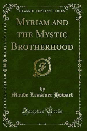 Image du vendeur pour Myriam and the Mystic Brotherhood (Classic Reprint) mis en vente par Forgotten Books