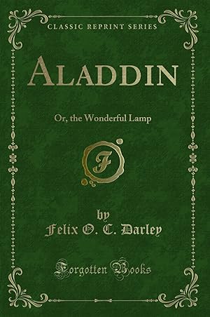 Image du vendeur pour Aladdin: Or, the Wonderful Lamp (Classic Reprint) mis en vente par Forgotten Books