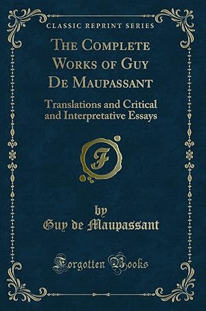 Seller image for The Complete Works of Guy De Maupassant (Classic Reprint) for sale by Forgotten Books