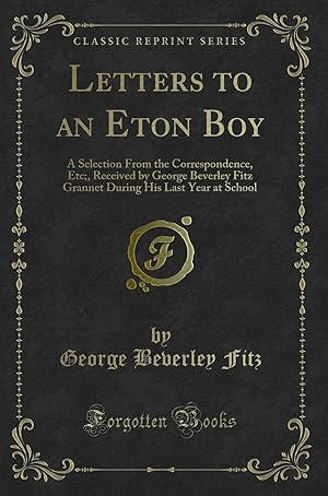 Immagine del venditore per Letters to an Eton Boy: A Selection From the Correspondence, Etc; venduto da Forgotten Books