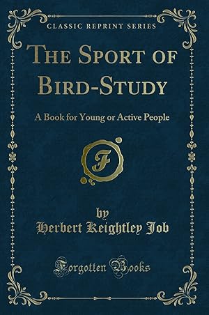 Image du vendeur pour The Sport of Bird-Study: A Book for Young or Active People (Classic Reprint) mis en vente par Forgotten Books