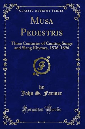 Imagen del vendedor de Musa Pedestris: Three Centuries of Canting Songs and Slang Rhymes, 1536-1896 a la venta por Forgotten Books