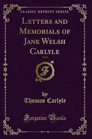 Seller image for Letters and Memorials of Jane Welsh Carlyle, Vol. 1 (Classic Reprint) for sale by Forgotten Books