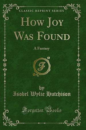 Imagen del vendedor de How Joy Was Found: A Fantasy (Classic Reprint) a la venta por Forgotten Books