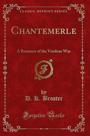 Image du vendeur pour Chantemerle: A Romance of the Vendean War (Classic Reprint) mis en vente par Forgotten Books