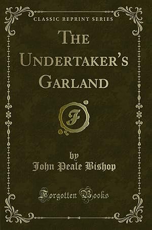 Imagen del vendedor de The Undertaker's Garland (Classic Reprint) a la venta por Forgotten Books