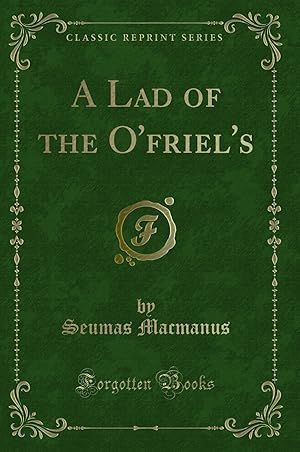 Seller image for A Lad of the O'friel's (Classic Reprint) for sale by Forgotten Books