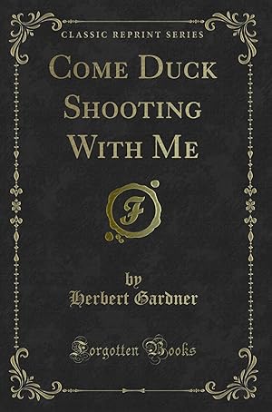 Seller image for Come Duck Shooting With Me (Classic Reprint) for sale by Forgotten Books