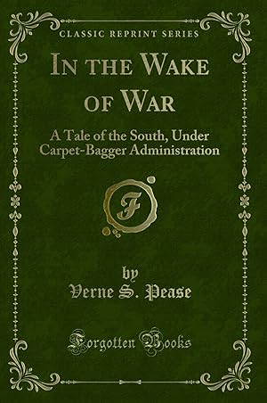 Seller image for In the Wake of War: A Tale of the South, Under Carpet-Bagger Administration for sale by Forgotten Books