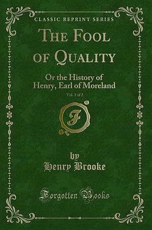 Seller image for The Fool of Quality, Vol. 1 of 2: Or the History of Henry, Earl of Moreland for sale by Forgotten Books
