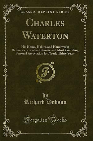 Immagine del venditore per Charles Waterton: His Home, Habits, and Handiwork (Classic Reprint) venduto da Forgotten Books