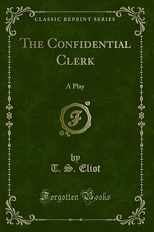 Bild des Verkufers fr The Confidential Clerk: A Play (Classic Reprint) zum Verkauf von Forgotten Books