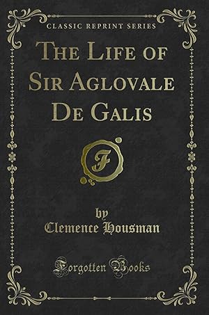 Image du vendeur pour The Life of Sir Aglovale De Galis (Classic Reprint) mis en vente par Forgotten Books