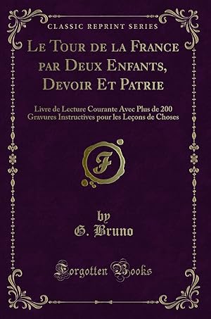 Image du vendeur pour Le Tour de la France par Deux Enfants, Devoir Et Patrie (Classic Reprint) mis en vente par Forgotten Books