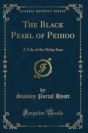 Image du vendeur pour The Black Pearl of Peihoo: A Tale of the Malay Seas (Classic Reprint) mis en vente par Forgotten Books