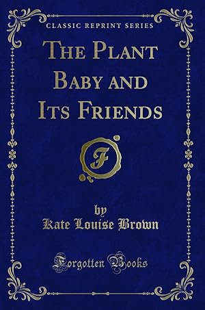 Seller image for The Plant Baby and Its Friends (Classic Reprint) for sale by Forgotten Books