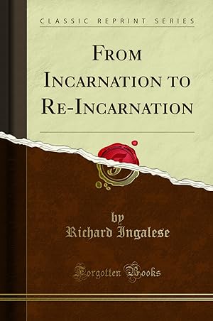 Bild des Verkufers fr From Incarnation to Re-Incarnation (Classic Reprint) zum Verkauf von Forgotten Books