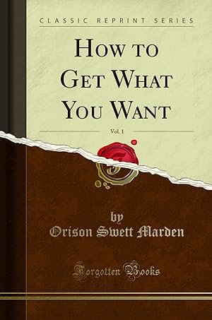 Seller image for How to Get What You Want, Vol. 1 (Classic Reprint) for sale by Forgotten Books