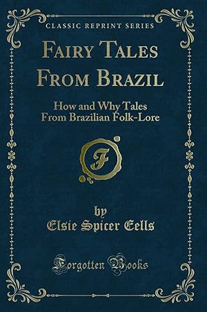 Immagine del venditore per Fairy Tales From Brazil: How and Why Tales From Brazilian Folk-Lore venduto da Forgotten Books