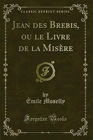 Image du vendeur pour Jean des Brebis, ou le Livre de la Mis re (Classic Reprint) mis en vente par Forgotten Books