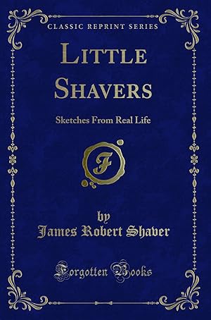 Seller image for Little Shavers: Sketches From Real Life (Classic Reprint) for sale by Forgotten Books