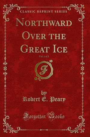 Seller image for Northward Over the Great Ice, Vol. 1 of 2 (Classic Reprint) for sale by Forgotten Books