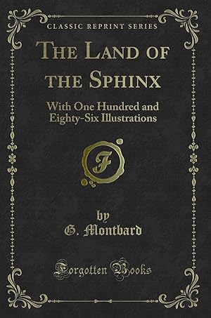 Seller image for The Land of the Sphinx: With One Hundred and Eighty-Six Illustrations for sale by Forgotten Books