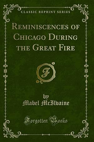 Seller image for Reminiscences of Chicago During the Great Fire (Classic Reprint) for sale by Forgotten Books