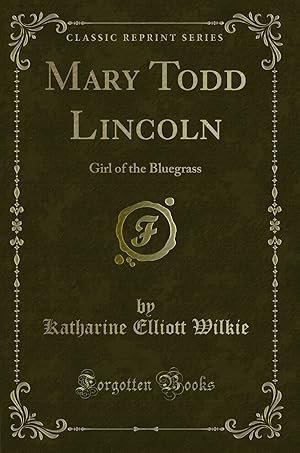 Seller image for Mary Todd Lincoln: Girl of the Bluegrass (Classic Reprint) for sale by Forgotten Books