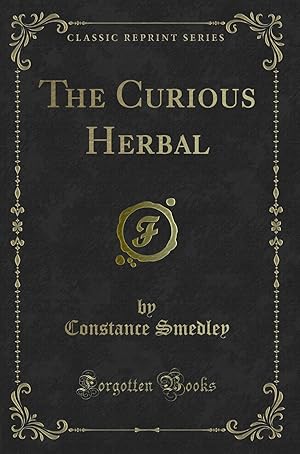 Seller image for The Curious Herbal (Classic Reprint) for sale by Forgotten Books