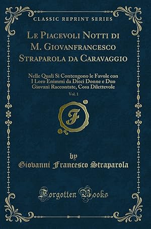 Image du vendeur pour Le Piacevoli Notti di M. Giovanfrancesco Straparola da Caravaggio, Vol. 1 mis en vente par Forgotten Books