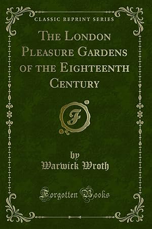 Bild des Verkufers fr The London Pleasure Gardens of the Eighteenth Century (Classic Reprint) zum Verkauf von Forgotten Books