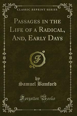 Seller image for Passages in the Life of a Radical, And, Early Days (Classic Reprint) for sale by Forgotten Books