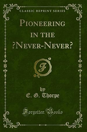 Seller image for Pioneering in the   Never-Never   (Classic Reprint) for sale by Forgotten Books