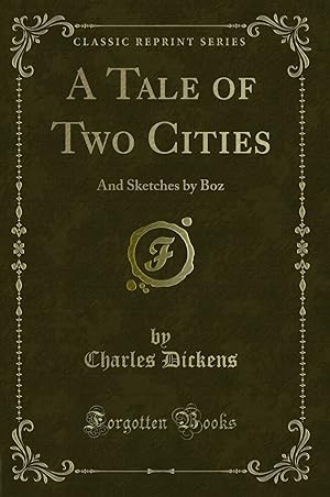 Image du vendeur pour A Tale of Two Cities: And Sketches by Boz (Classic Reprint) mis en vente par Forgotten Books