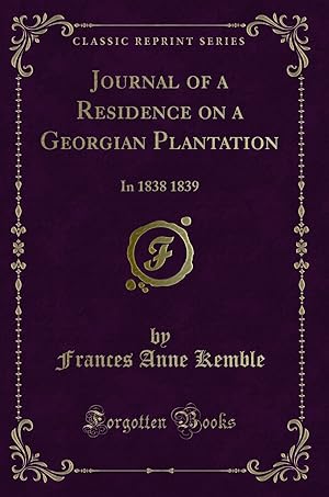 Image du vendeur pour Journal of a Residence on a Georgian Plantation: In 1838 1839 (Classic Reprint) mis en vente par Forgotten Books